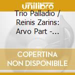 Trio Palladio / Reinis Zarins: Arvo Part - Arefa cd