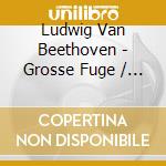 Ludwig Van Beethoven - Grosse Fuge / Piano Sonatas cd