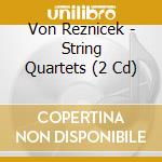 Von Reznicek - String Quartets (2 Cd) cd