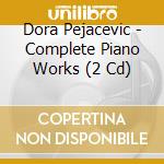 Dora Pejacevic - Complete Piano Works (2 Cd) cd musicale di Pejacevic, D.