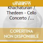 Khachaturian / Thedeen - Cello Concerto / Concerto Rhapsody cd musicale di Khachaturian / Thedeen