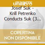 Josef Suk - Krill Petrenko Conducts Suk (3 Cd) cd