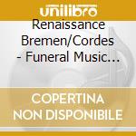 Renaissance Bremen/Cordes - Funeral Music For Gottorf cd musicale di Renaissance Bremen/Cordes