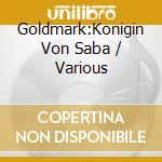 Goldmark:Konigin Von Saba / Various cd