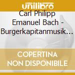 Carl Philipp Emanuel Bach - Burgerkapitanmusik - Barockwerk Hamburg / Hochman cd musicale di Carl Philipp Emanuel Bach