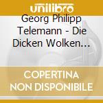 Georg Philipp Telemann - Die Dicken Wolken Scheiden Sich cd