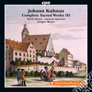 Johann Kuhnau - Complete Sacred Works III cd musicale di Opella Musica/Cam Lipsiensis
