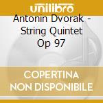 Antonin Dvorak - String Quintet Op 97 cd