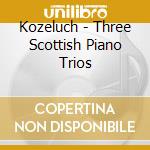 Kozeluch - Three Scottish Piano Trios cd