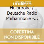 Holbrooke / Deutsche Radio Philharmonie - Symphonic Poems 3 cd musicale di Holbrooke / Deutsche Radio Philharmonie