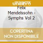 Felix Mendelssohn - Symphs Vol 2 cd musicale di Felix Mendelssohn
