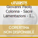 Giovanni Paolo Colonna - Sacre Lamentazioni - I Musici Di Santa Pelagia cd musicale di Giovanni Paolo Colonna