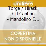 Torge / Hiraski / Il Cantino - Mandolino E Violino In Italia cd