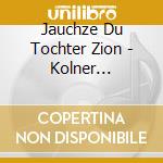 Jauchze Du Tochter Zion - Kolner Akademie/Willens cd