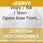 Vegry / Ndr / Stern - Opera Arias From Catone In Utica. Achille In Sciro. La Zingara. Lamore Artigiano. Le Serve Rivali And Lopera Seria cd musicale