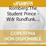 Romberg:The Student Prince - Wdr Rundfunk Koln/Mauceri cd musicale di Romberg:The Student Prince