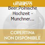Beer:Polnische Hochzeit - Munchner Rundfunk/Schirmer cd