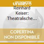 Reinhard Keiser: Theatralische Music And Other Cantatas & Arias cd