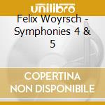 Felix Woyrsch - Symphonies 4 & 5 cd musicale di Woyrsch / Ndr Radiophilharmonie