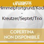 Himmelpfortgrund/Koch - Kreutzer/Septet/Trio
