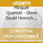 Minguet Quartett - Glenn Gould Heinrich Kaminski cd