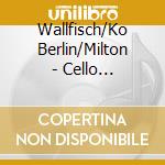 Wallfisch/Ko Berlin/Milton - Cello Concertos cd