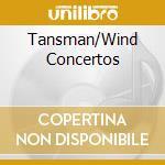 Tansman/Wind Concertos cd musicale di Cpo