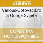 Various-Gotovac:Ero S Onoga Svijeta cd