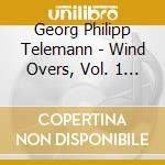 Georg Philipp Telemann - Wind Overs, Vol. 1 - Orfeo Blaserensemble cd musicale di Georg Philipp Telemann