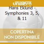 Hans Eklund - Symphonies 3, 5, & 11 cd musicale