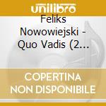 Feliks Nowowiejski - Quo Vadis (2 Cd) cd
