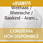Weithaas / Rheinische / Raiskind - Aram Khachaturian: Violin Concerto / Concerto Rhapsody cd musicale