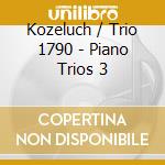 Kozeluch / Trio 1790 - Piano Trios 3 cd musicale