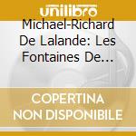 Michael-Richard De Lalande: Les Fontaines De Versailles / Le Concert Desculape / Various cd musicale