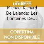 Michael-Richard De Lalande: Les Fontaines De Versailles / Le Concert Desculape / Various cd
