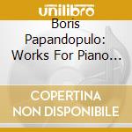Boris Papandopulo: Works For Piano & Strings / Various cd