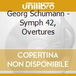 Georg Schumann - Symph 42, Overtures cd musicale di Georg Schumann