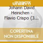 Johann David Heinichen - Flavio Crispo (3 Cd) cd musicale di Various
