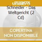 Schneider - Das Weltgericht (2 Cd) cd