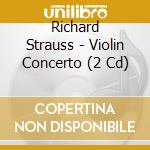 Richard Strauss - Violin Concerto (2 Cd) cd musicale di Richard Strauss
