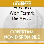 Ermanno Wolf-Ferrari: Die Vier Grobiane / Various (2 Cd) cd musicale