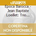 Epoca Barocca - Jean Baptiste Loeillet: Trio Sonatas cd