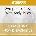Symphonic Jazz With Andy Miles cd