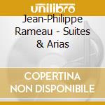 Jean-Philippe Rameau - Suites & Arias cd musicale