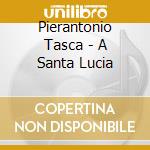 Pierantonio Tasca - A Santa Lucia cd musicale