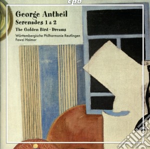 George Antheil - Seranades 1 & 2, The Golden Bird, Dreams cd musicale