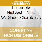 Ensemble Midtvest - Niels W. Gade: Chamber Works Vol. 5: String Quartet Op. 63 / String Quintet Op .8 / Fantasy Piece Op. 43 cd musicale