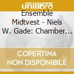 Ensemble Midtvest - Niels W. Gade: Chamber Works Vol. 5: String Quartet Op. 63 / String Quintet Op .8 / Fantasy Piece Op. 43 cd
