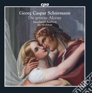 Georg Caspar Schurmann - Die Getreue Alceste cd musicale di Schurmann / Hamburg
