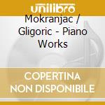 Mokranjac / Gligoric - Piano Works cd musicale